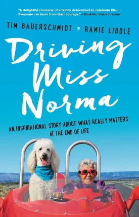 Driving Miss Norma: An Inspirational Story About What Really Matters at the End of Life Paperback  Illustrated, May 8, 2018